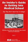 An Insider's Guide to Getting into Medical School Tips They Don't Teach You in College