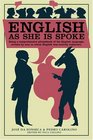 English as She Is Spoke  Being a Comprehensive Phrasebook of the English Language Written by Men to Whom English was Entirely Unknown