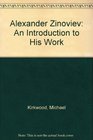 Alexander Zinoviev An Introduction to His Work