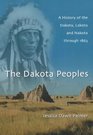 The Dakota Peoples A History of the Dakota Lakota and Nakota through 1863