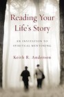 Reading Your Life's Story An Invitation to Spiritual Mentoring