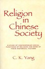 Religion in Chinese Society A Study of Contemporary Social Functions of Religion and Some of Their Historical Factors