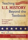 Teaching US History Beyond the Textbook Six Investigative Strategies Grades 512