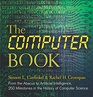 The Computer Book From the Abacus to Artificial Intelligence 250 Milestones in the History of Computer Science