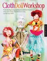Cloth Doll Workshop: From the Beginning and Beyond with Doll Masters elinor peace bailey, Patti Medaris Culea, and Barbara Willis