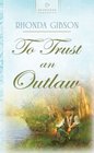 To Trust an Outlaw (Heartsong Presents #764)