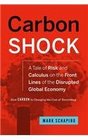 Carbon Shock A Tale of Risk and Calculus on the Front Lines of the Disrupted Global Economy