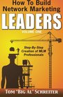 How To Build Network Marketing Leaders Volume One StepbyStep Creation of MLM Professionals
