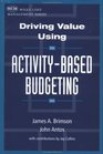 Driving Value Using ActivityBased Budgeting
