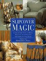 Slipcover Magic: A Step-by-Step Guide to Making Practical and Attractive Slipcovers for Your Home