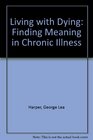 Living With Dying: Finding Meaning in Chronic Illness