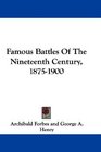 Famous Battles Of The Nineteenth Century 18751900