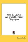 John L Lewis An Unauthorized Biography