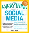 The Everything Guide to Social Media All you need to know about participating in today's most popular online communities
