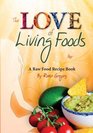 The Love of Living Foods A Raw Food Recipe Book