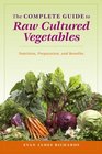 The Complete Guide to Raw Cultured Vegetables: Nature's Rejuvenative Foods and Their Use for Peace