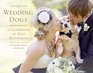 Wedding Dogs A Celebration of Holy Muttrimony