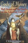 Gods of Money Wall Street and the Death of the American Century