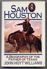 SAM Houston A Biography of the Father of Texas