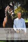 Give a Man a Horse The Remarkable Story of Sir Patrick Hogan