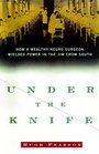 Under the Knife  How a Wealthy Negro Surgeon Wielded Power in the Jim Crow South