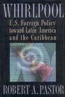 Whirlpool US Foreign Policy Toward Latin America and the Caribbean