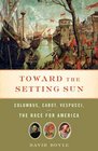 Toward the Setting Sun Columbus Cabot Vespucci and the Race for America