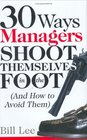 30 Ways Managers Shoot Themselves In The Foot And How to Avoid Them