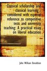 Classical scholarship and classical learning  considered with especial reference to competitive tes