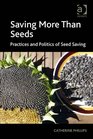 Saving More Than Seeds Practices and Politics of Seed Saving