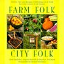 Farm Folk City Folk Stories Tips and Recipes Celebrating Local Food for Food Lovers of All Stripes