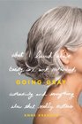 Going Gray: What I Learned about Beauty, Sex, Work,  Motherhood, Authenticity, and Everything Else That Really Matters