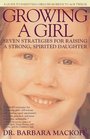 Growing a Girl Seven Strategies for Raising a Strong Spirited Daughter