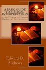 A Basic Guide to Biblical Interpretation Understanding the Correct Methods of Interpretation