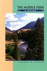 The Middle Fork A Guide