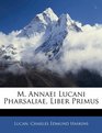 M Annaei Lucani Pharsaliae Liber Primus