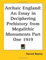 Archaic England An Essay in Deciphering Prehistory from Megalithic Monuments Part One 1919