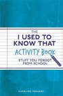 The I Used to Know That Activity Book Stuff You Forgot from School