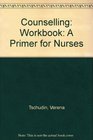 Counselling Workbook A Primer for Nurses