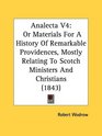 Analecta V4 Or Materials For A History Of Remarkable Providences Mostly Relating To Scotch Ministers And Christians