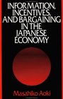 Information Incentives and Bargaining in the Japanese Economy  A Microtheory of the Japanese Economy