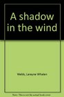 A shadow in the wind