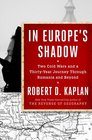 In Europe's Shadow A Journey Through Two Cold Wars in Romania and Beyond