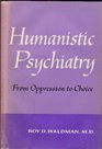 Humanistic psychiatry: from oppression to choice