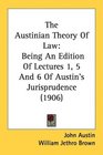 The Austinian Theory Of Law Being An Edition Of Lectures 1 5 And 6 Of Austin's Jurisprudence