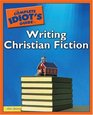 The Complete Idiot's Guide to Writing Christian Fiction