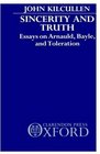 Sincerity and Truth Essays on Arnauld Bayle and Toleration