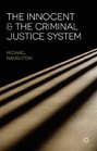 The Innocent and the Criminal Justice System A Sociological Analysis of Miscarriages of Justice