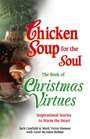 Chicken Soup for the Soul The Book of Christmas Virtues Inspirational Stories to Warm the Heart
