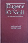 Eugene O'Neill An Annotated Bibliography